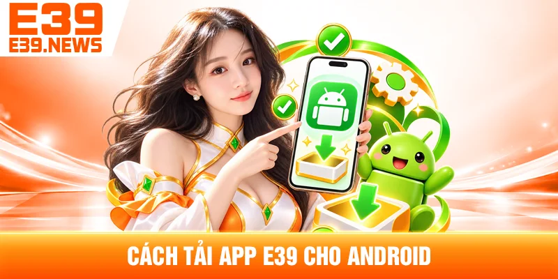 Tải App E39 Cho Android Và iOS Mới Nhất 2 Cách Tải App E39 Cho Android