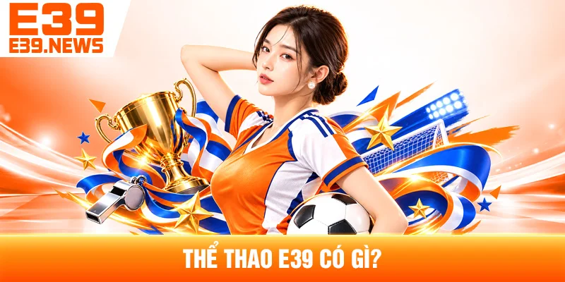 Thể Thao E39 Có Gì?