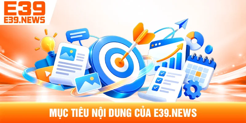 Mục Tiêu Nội Dung Của e39a.net