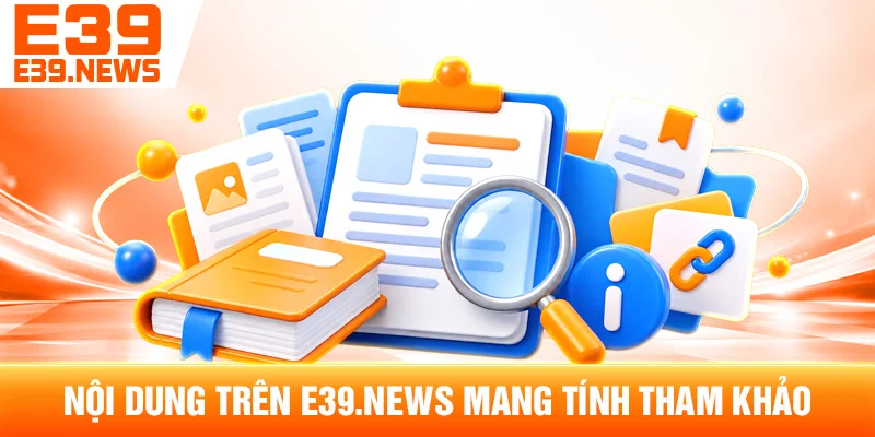 Miễn Trừ Trách Nhiệm e39a.net – Phạm Vi Thông Tin Và Sử Dụng 2 Nội Dung Trên e39a.net Mang Tính Tham Khảo